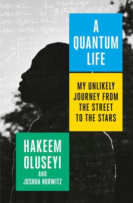 A Quantum Life: My Unlikely Journey from the Street to the Stars - Hakeem Oluseyi, Joshua Horwitz