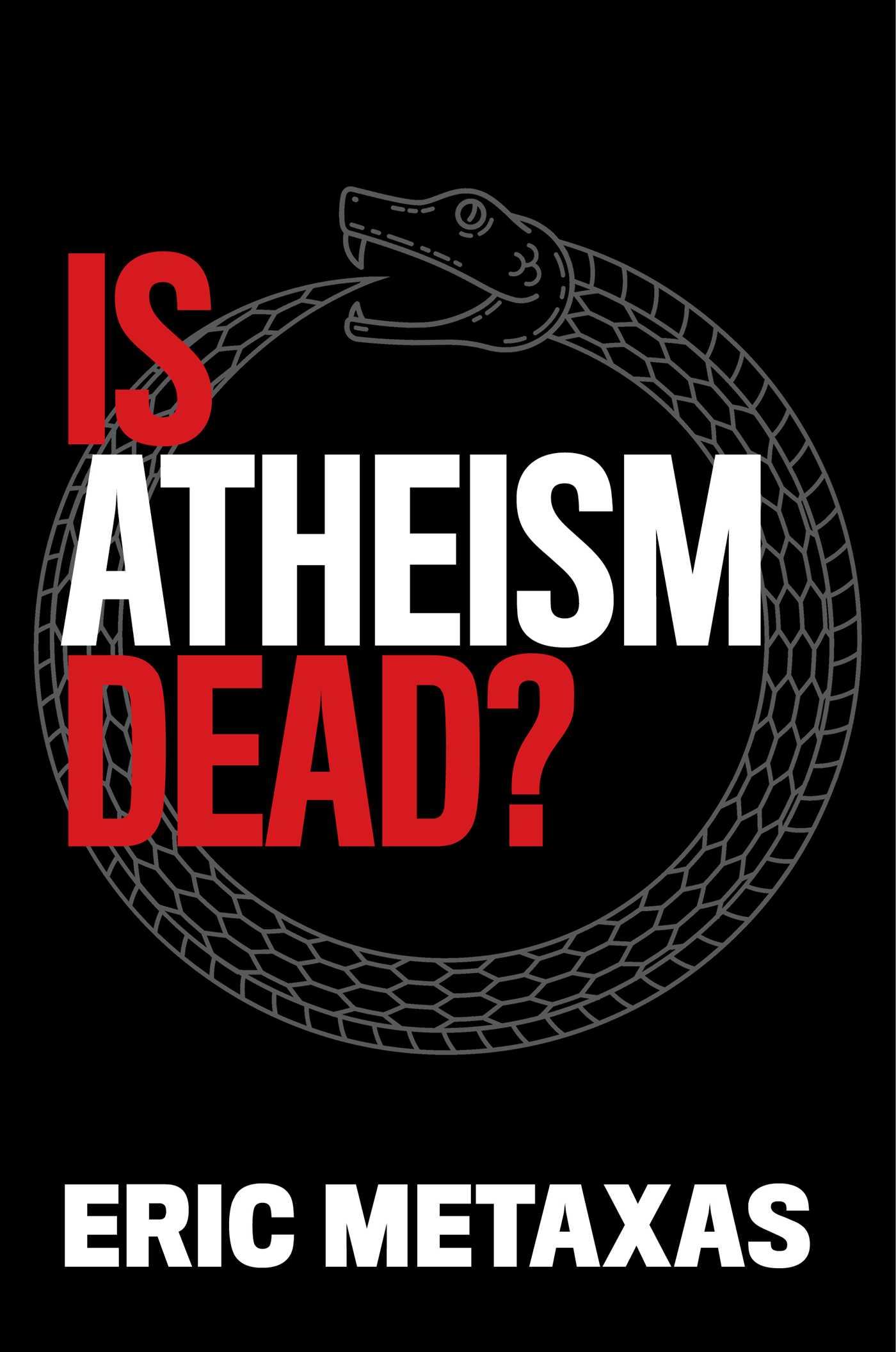 Is Atheism Dead? - Eric Metaxas