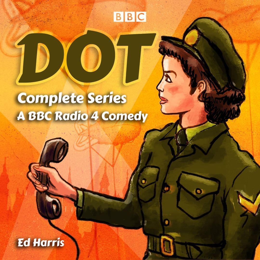 Dot - Complete BBC Radio Wartime Comedy Series - Ed Harris