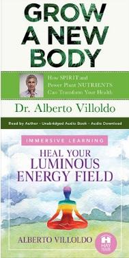 Grow a New Body & Heal Your Luminous Energy Field - Dr. Alberto Villoldo