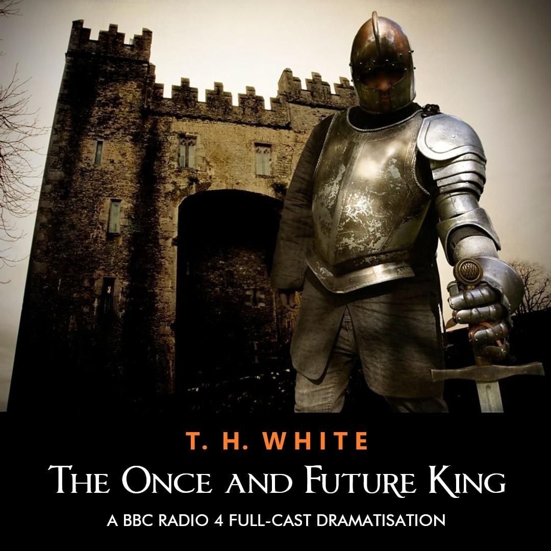 The Once and Future King - BBC Radio Drama - T. H. White