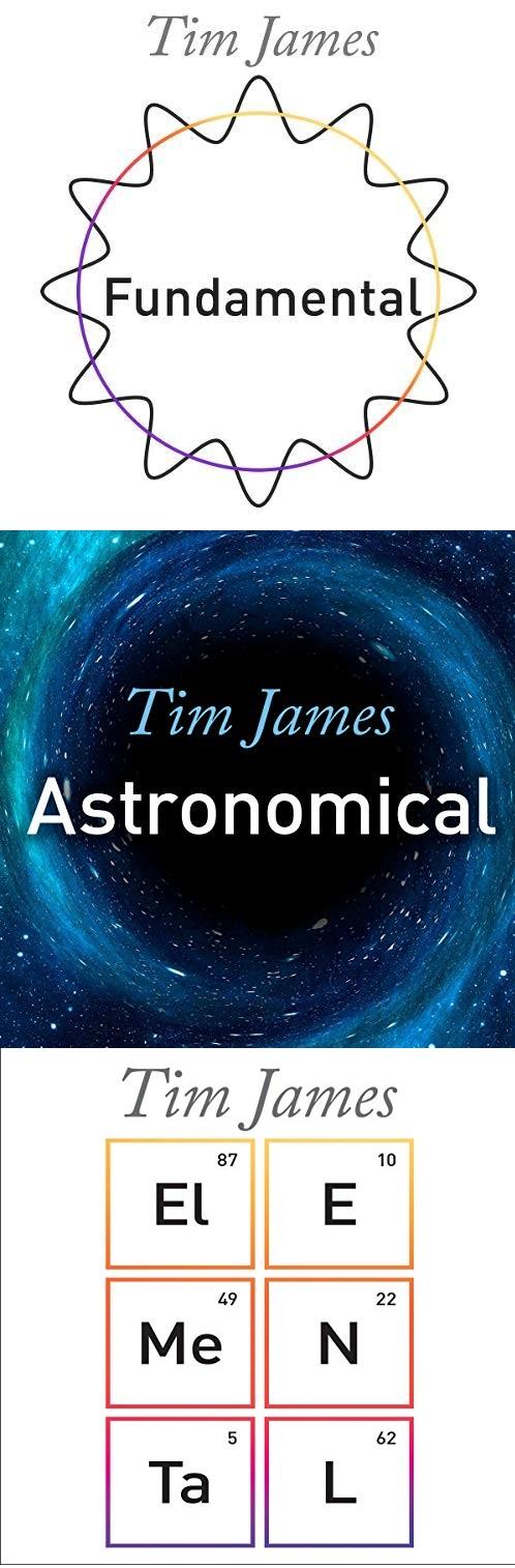 Elemental, Fundamental, Astronomical - Tim James