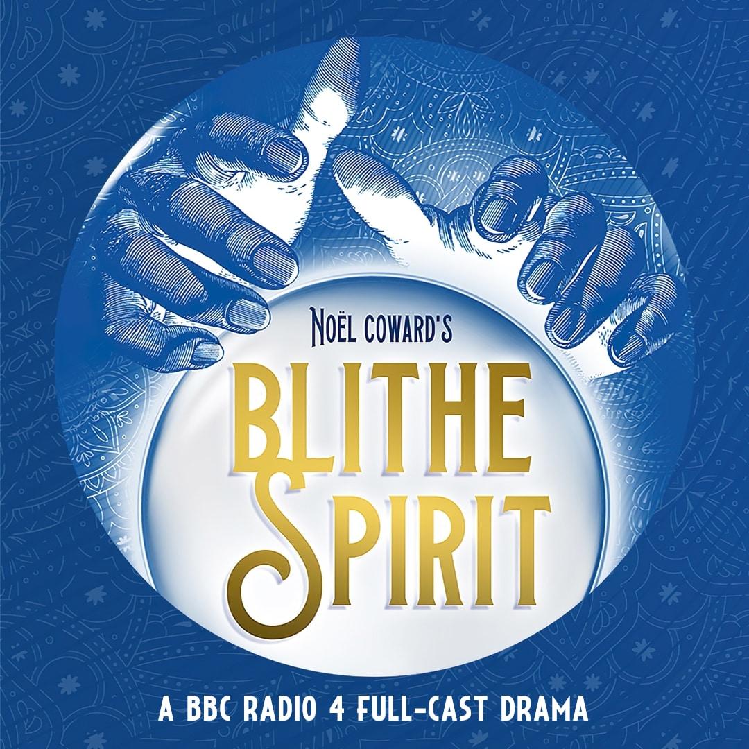 Blithe Spirit - BBC Radio Drama - Nol Coward, Bert Coules