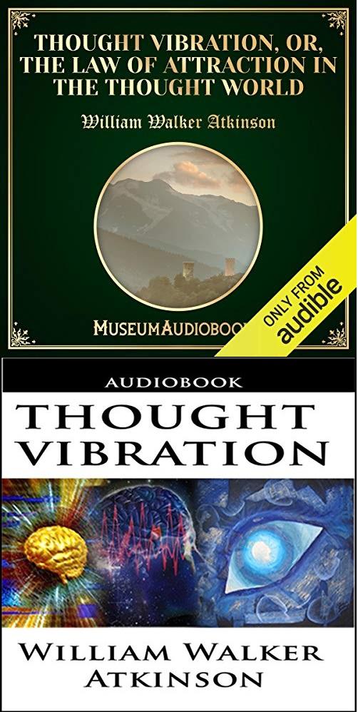 Thought Vibration or the Law of Attraction in the Thought World - William Walker Atkinson