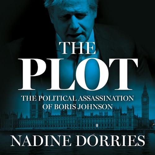 The Plot: The Political Assassination of Boris Johnson - Nadine Dorries
