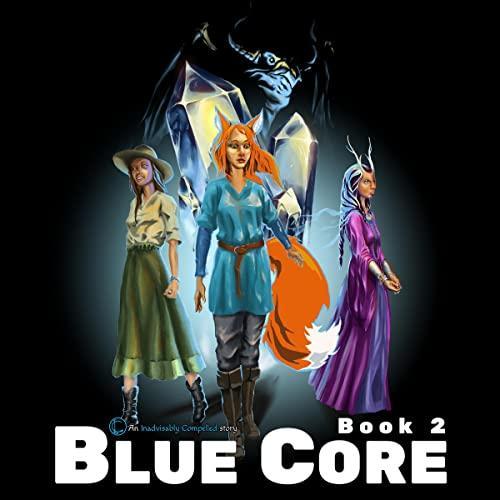 Blue Core: Book Two - Inadvisably Compelled
