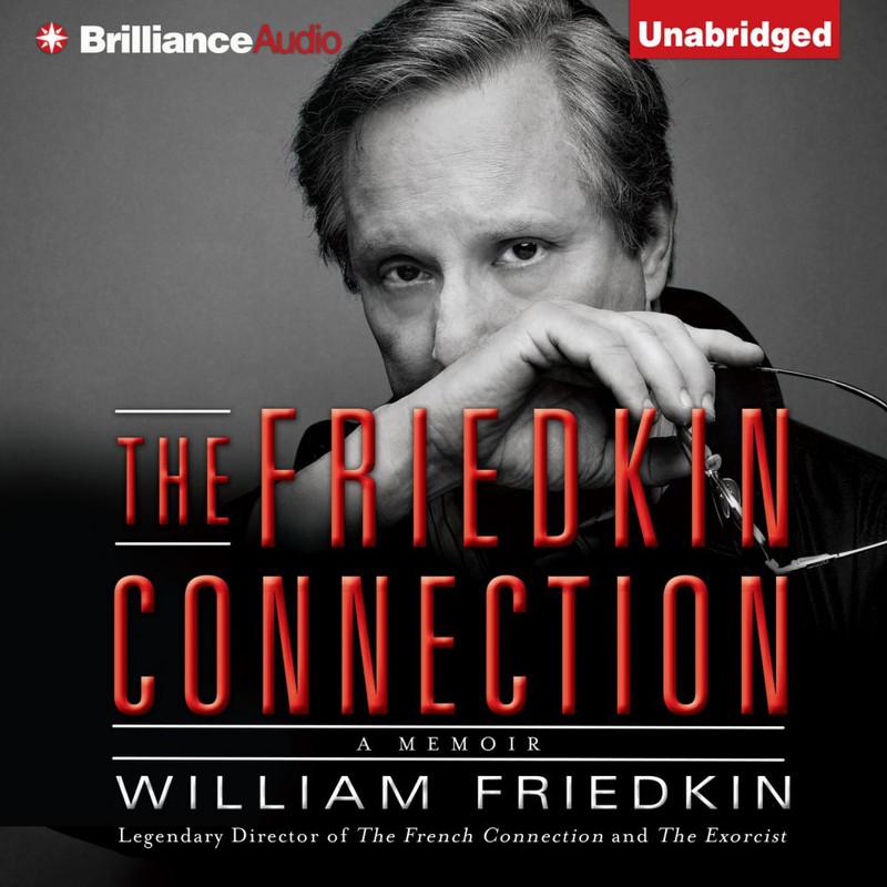 The Friedkin Connection: A Memoir - William Friedkin