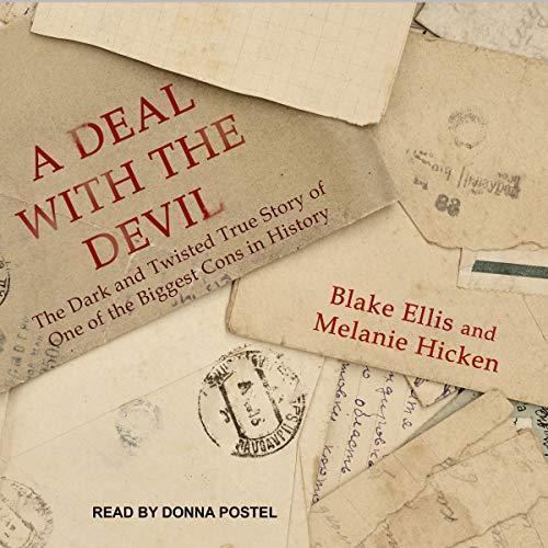 A Deal With The Devil: The Dark and Twisted True Story of One of the Biggest Cons in History - Blake Ellis, Melanie Hicken