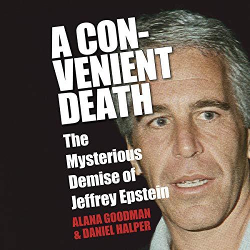 A Convenient Death: The Mysterious Demise of Jeffrey Epstein - Alana Goodman, Daniel Halper