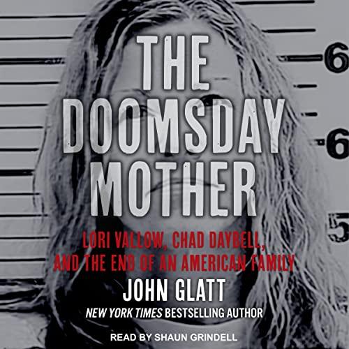 The Doomsday Mother: Lori Vallow, Chad Daybell, and the End of an American Family - John Glatt