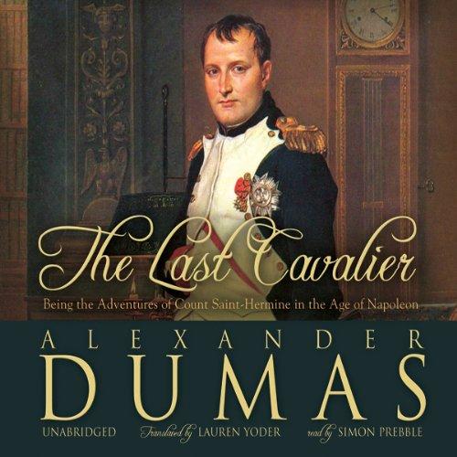 The Last Cavalier (Being the Adventures of Count Sainte-Hermine in the Age of Napoleon) - Alexandre Dumas, Lauren Yoder