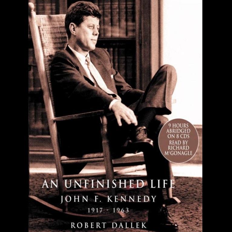 An Unfinished Life: John F. Kennedy, 1917-1963 - Robert Dallek