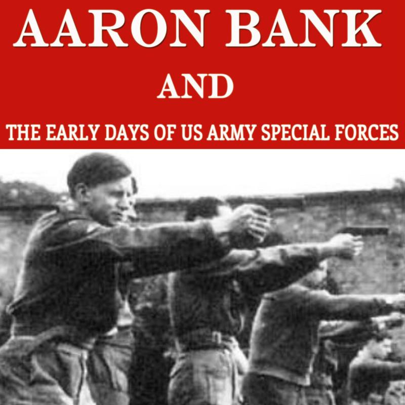 Aaron Bank and the Early Days of US Army Special Forces - Darren Sapp
