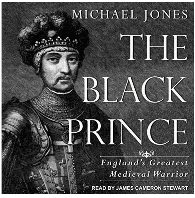 The Black Prince: Englands Greatest Medieval Warrior - Michael Jones