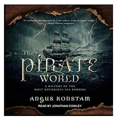 The Pirate World: A History of the Most Notorious Sea Robbers - Angus Konstam