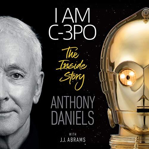I Am C-3PO: The Inside Story - Anthony Daniels