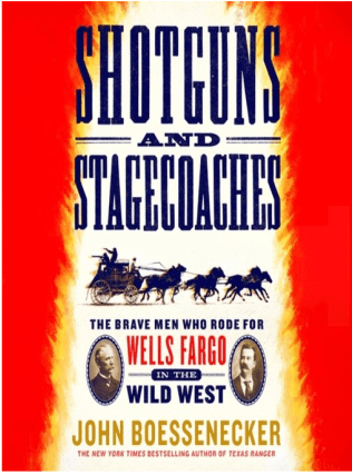 Shotguns and Stagecoaches: The Brave Men Who Rode for Wells Fargo in the Wild West - John Boessenecker