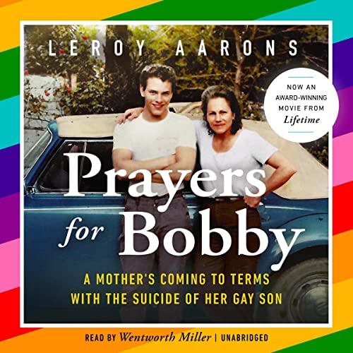 Prayers for Bobby: A Mothers Coming to Terms with the Suicide of Her Gay Son - Leroy Aarons
