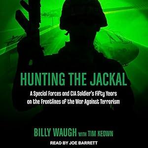 Hunting the Jackal: A Special Forces and CIA Soldiers Fifty Years on the Frontlines of the War Against Terrorism - Billy Waugh & Tim Keown