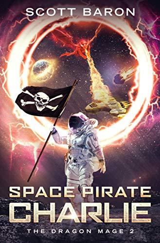 Space Pirate Charlie: The Dragon Mage Book 2 - Scott Baron