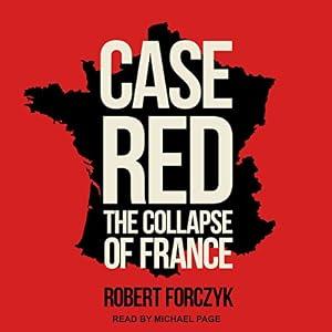 Case Red: The Collapse of France - Robert Forczyk