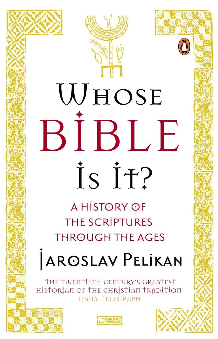 Whose Bible Is It?: A History of the Scriptures Through the Ages - Jaroslav Pelikan