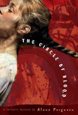 The Circle of Blood (Forensic Mysteries #3) - Alane Ferguson