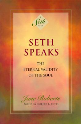 Seth Speaks: The Eternal Validity of the Soul - Jane Roberts, Seth (Spirit) , Robert F. Butts (Contributor)