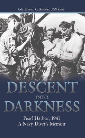 Descent into Darkness: Pearl Harbor, 1941: A Navy Divers Memoir - Edward C. Raymer