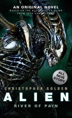 Alien: River of Pain (Canonical Alien Trilogy #3) - Christopher Golden