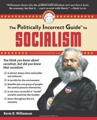 The Politically Incorrect Guide to Socialism - Kevin D. Williamson