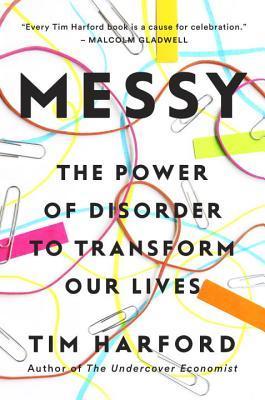 Messy:The Power of Disorder to Transform Our Lives - Tim Harford