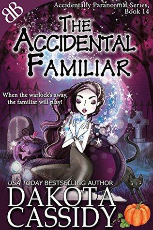 The Accidental Familiar: Accidentally Paranormal Series, Book 14 - Dakota Cassidy