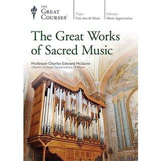 The Great Courses - The Great Works of Sacred Music - Charles Edward McGuire , Ph.D.