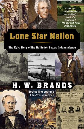 Lone Star Nation: How a Ragged Army of Volunteers Won the Battle for Texas Independence - and Changed America - H.W. Brands