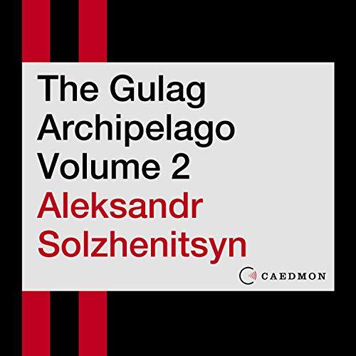 The Gulag Archipelago: An Experiment in Literary Investigation, Volume 2 - Aleksandr I. Solzhenitsyn