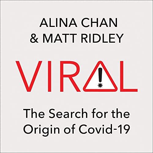 Viral: The Search for the Origin of Covid-19 - Alina Chan, Matt Ridley
