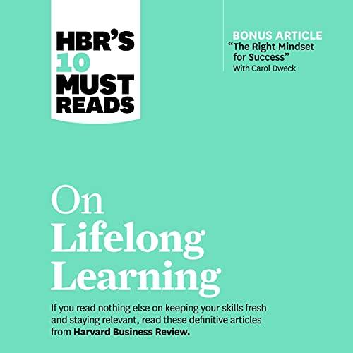 HBRs 10 Must Reads on Lifelong Learning - Harvard Business Review