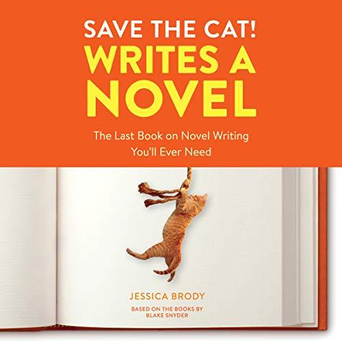 Save the Cat! Writes a Novel - The Last Book on Novel Writing Youll Ever Need - Jessica Brody