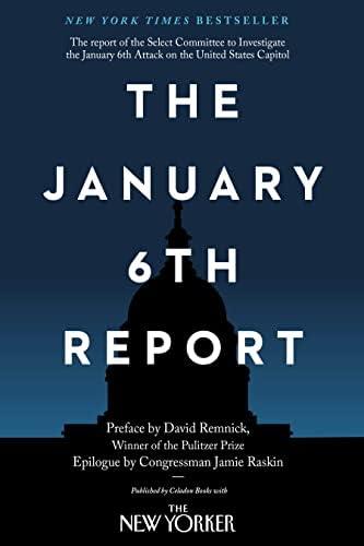The January 6th Report - Select Committee to Investigate the January 6th Attack on the United States Capitol - David Remnick.