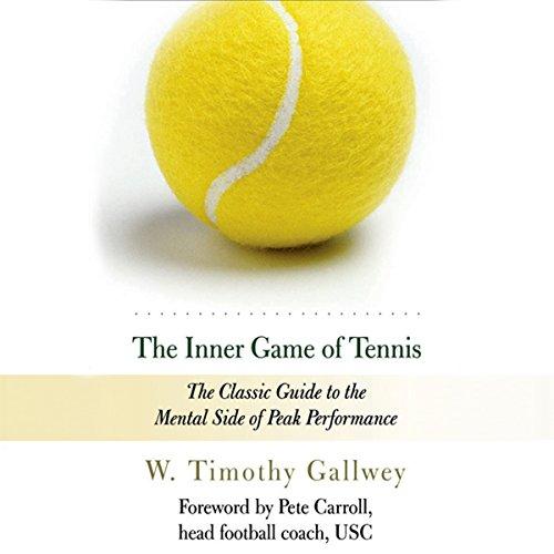 The Inner Game of Tennis The Classic Guide to the Mental Side of Peak Performance - W. Timothy Gallwey