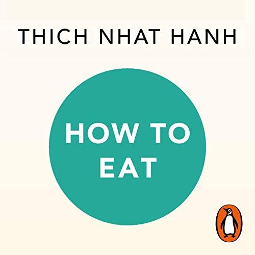 How to Eat: A Mindful Buddhist Guide - Thich Nhat Hanh
