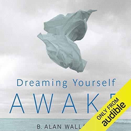 Dreaming Yourself Awake: Lucid Dreaming and Tibetan Dream Yoga for Insight and Transformation - Brian Hodel (editor), B. Alan Wallace