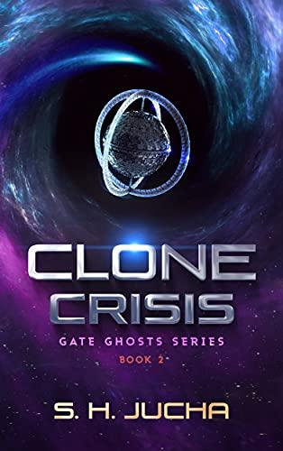 Clone Crisis: Gate Ghosts, Book 2 - S. H. Jucha
