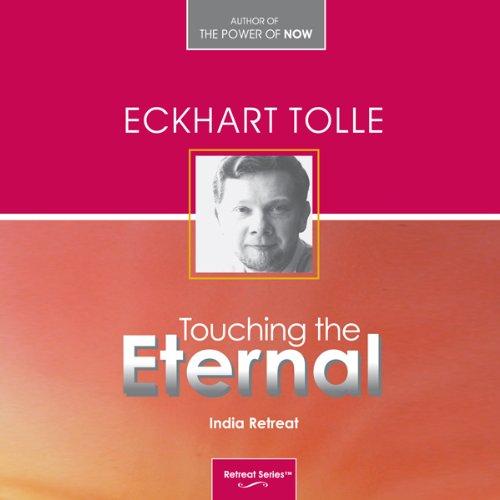 Touching the Eternal: A Retreat on the Heart of Spiritual Surrender - Eckhart Tolle