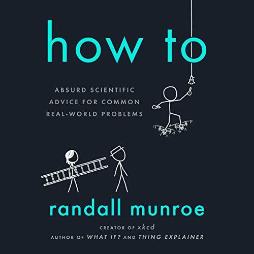How To (Absurd Scientific Advice for Common Real-World Problems) - Randall Munroe
