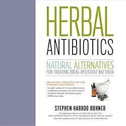 Herbal Antibiotics: Natural Alternatives for Treating Drug-Resistant Bacteria - Stephen Harrod Buhner