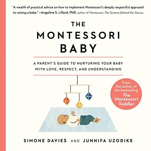 The Montessori Baby: A Parents Guide to Nurturing Your Baby with Love, Respect, and Understanding - Simone Davies, Junnifa Uzodike