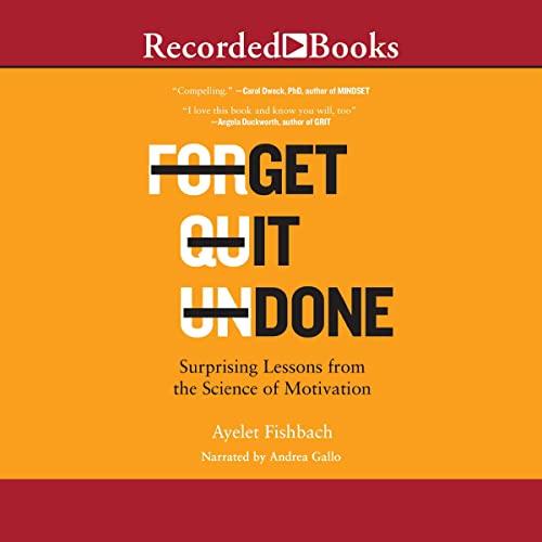 Get It Done Surprising Lessons from the Science of Motivation - Ayelet Fishbach