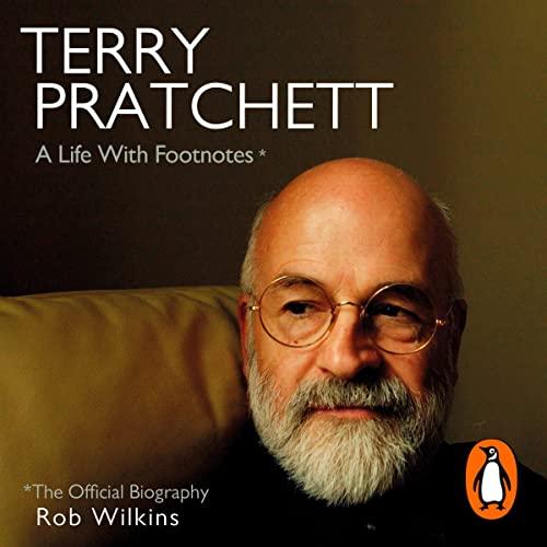 Terry Pratchett: A Life With Footnotes: The Official Biography - Rob WIlkins, Terry Pratchett